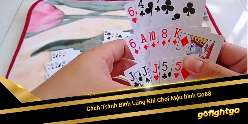 Cách Tránh Binh Lủng Khi Chơi Mậu Binh Go88 Hiệu Quả Nhất