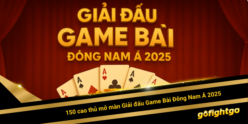 Vòng hội tụ 150 cao thủ mở màn Giải đấu Game Bài Đông Nam Á 2025