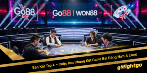 Bán Kết Top 4 – Cuộc Đua Chung Kết Game Bài Đông Nam Á 2025
